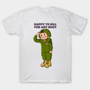 Happy To Kill For Any Idiot T-Shirt